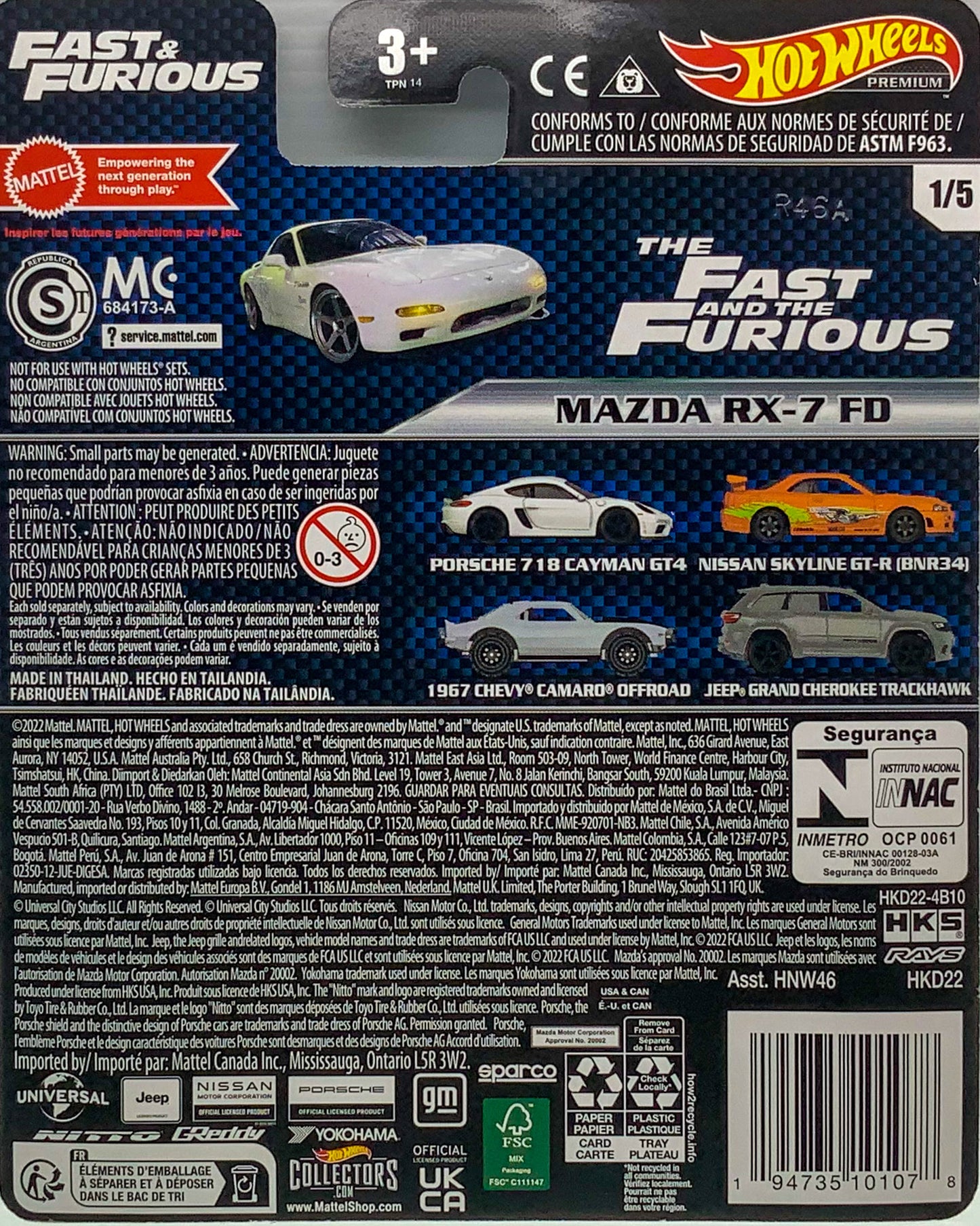 Buy at Tatoyshop.com Products Direct from Shipper Manufacturer Box Made in Thailand Hot Wheels Cars Toys Mattel SKU: HNW46-956A BAR CODE: 00194735151295   Buy at www.tatoyshop.com Back of the Card shows the 5 Cars on the Series  List 2023 Hot Wheels Premium Fast & Furious Series  '95 Mazda RX-7 FD 1/5 '67 Off-Road Chevy Camaro 2/5 Jeep Grand Cherokee – Trackhawk 3/5 Porsche 718 Cayman GT4 4/5 Nissan Skyline GT-R (BNR34) 5/5 