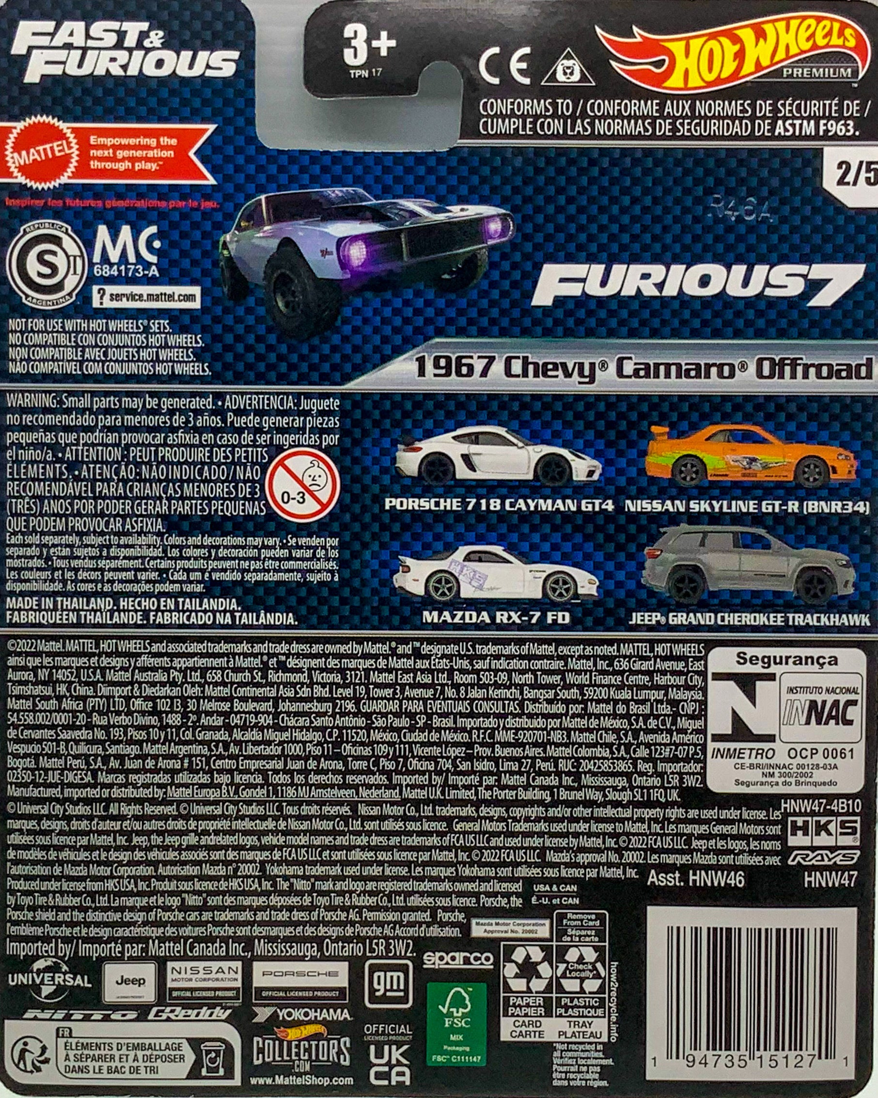 Buy at Tatoyshop.com Products Direct from Shipper Manufacturer Box Made in Thailand Hot Wheels Cars Toys Mattel SKU: HNW46-956A BAR CODE: 00194735151295   Buy at www.tatoyshop.com Back of the Card shows the 5 Cars on the Series  List 2023 Hot Wheels Premium Fast & Furious Series  '95 Mazda RX-7 FD 1/5 '67 Off-Road Chevy Camaro 2/5 Jeep Grand Cherokee – Trackhawk 3/5 Porsche 718 Cayman GT4 4/5 Nissan Skyline GT-R (BNR34) 5/5 